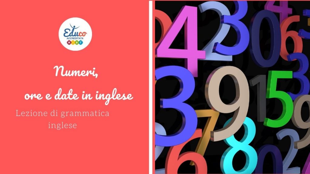 Numeri ore e date in inglese - Lezione di grammatica inglese - Educo Italia